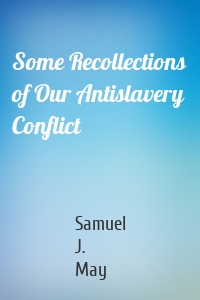 Some Recollections of Our Antislavery Conflict