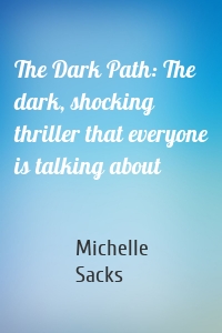 The Dark Path: The dark, shocking thriller that everyone is talking about