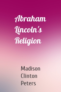 Abraham Lincoln's Religion