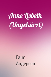 Anne Lisbeth (Ungekürzt)