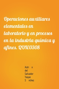 Operaciones auxiliares elementales en laboratorio y en procesos en la industria química y afines. QUIE0308