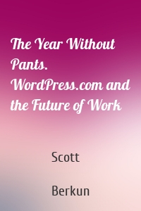 The Year Without Pants. WordPress.com and the Future of Work