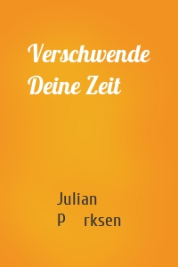 Verschwende Deine Zeit