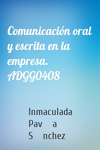Comunicación oral y escrita en la empresa. ADGG0408