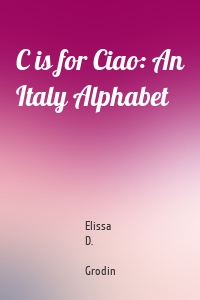 C is for Ciao: An Italy Alphabet