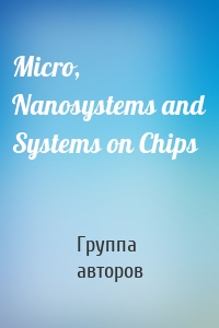 Micro, Nanosystems and Systems on Chips