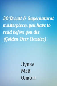 30 Occult & Supernatural masterpieces you have to read before you die (Golden Deer Classics)