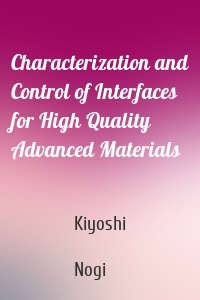 Characterization and Control of Interfaces for High Quality Advanced Materials