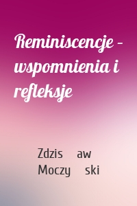 Reminiscencje – wspomnienia i refleksje