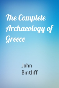 The Complete Archaeology of Greece
