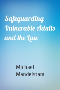 Safeguarding Vulnerable Adults and the Law