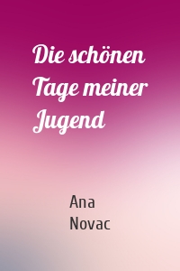 Die schönen Tage meiner Jugend