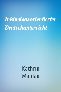 Inklusionsorientierter Deutschunterricht