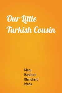 Our Little Turkish Cousin