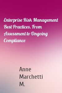 Enterprise Risk Management Best Practices. From Assessment to Ongoing Compliance
