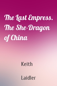 The Last Empress. The She-Dragon of China