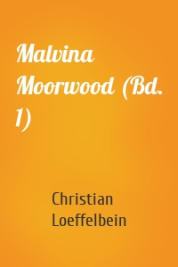 Malvina Moorwood (Bd. 1)