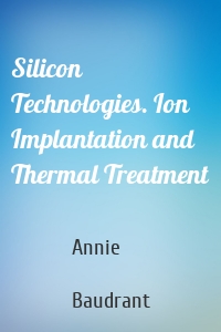 Silicon Technologies. Ion Implantation and Thermal Treatment