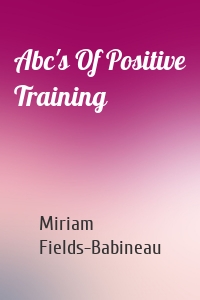 Abc's Of Positive Training