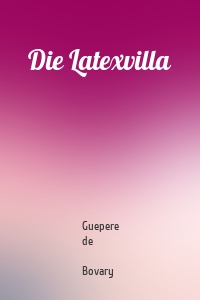 Die Latexvilla