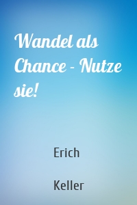 Wandel als Chance - Nutze sie!