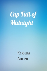 Cup Full of Midnight