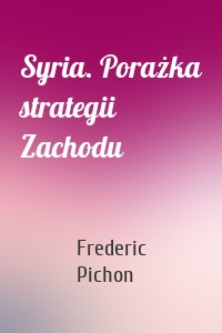 Syria. Porażka strategii Zachodu