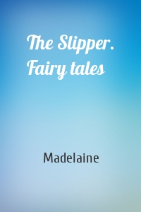The Slipper. Fairy tales