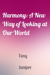 Harmony: A New Way of Looking at Our World