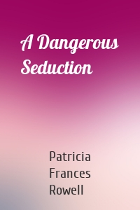 A Dangerous Seduction