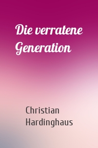 Die verratene Generation