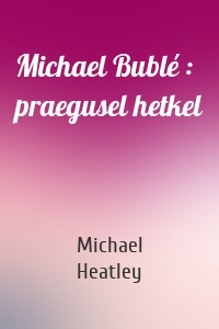 Michael Bublé : praegusel hetkel