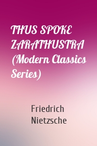 THUS SPOKE ZARATHUSTRA (Modern Classics Series)
