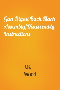 Gun Digest Buck Mark Assembly/Disassembly Instructions