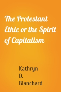 The Protestant Ethic or the Spirit of Capitalism