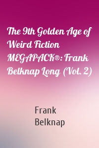 The 9th Golden Age of Weird Fiction MEGAPACK®: Frank Belknap Long (Vol. 2)