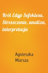 Król Edyp Sofoklesa. Streszczenie, analiza, interpretacja