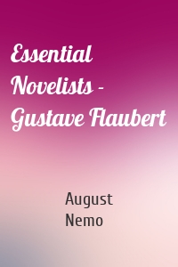 Essential Novelists - Gustave Flaubert
