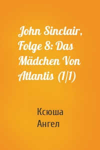 John Sinclair, Folge 8: Das Mädchen Von Atlantis (1/1)