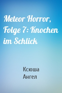 Meteor Horror, Folge 7: Knochen im Schlick