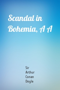 Scandal in Bohemia, A A