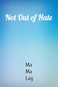 Not Out of Hate