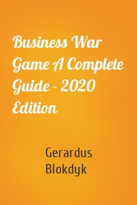 Business War Game A Complete Guide - 2020 Edition