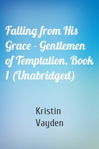 Falling from His Grace - Gentlemen of Temptation, Book 1 (Unabridged)