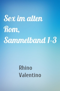 Sex im alten Rom, Sammelband 1-3