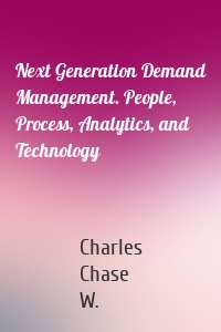 Next Generation Demand Management. People, Process, Analytics, and Technology