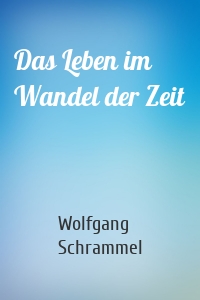 Das Leben im Wandel der Zeit