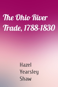 The Ohio River Trade, 1788-1830