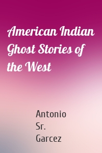 American Indian Ghost Stories of the West
