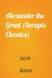 Alexander the Great (Serapis Classics)